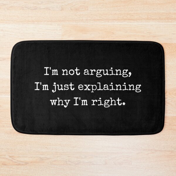 Item preview, Witty quote – I’m not arguing, I’m just explaining why I’m right designed and sold by BoldTalk.
