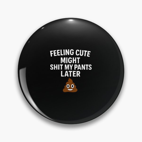 Item preview, Feeling Cute Might Shit Pants designed and sold by nojany.