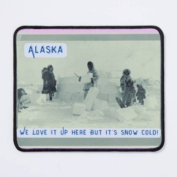 Item preview, Alaska: We love it up here but it's Snow Cold!  designed and sold by NoisyNosyNancy.