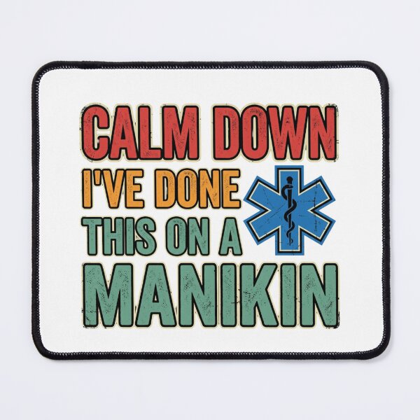 Item preview, Calm Down I've Done This On A Manikin Funny EMT designed and sold by chattsuede.