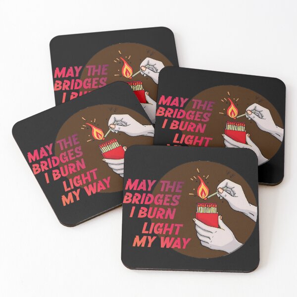 Item preview, May the Bridges I Burn Light My Way designed and sold by PopCultureArtShop.