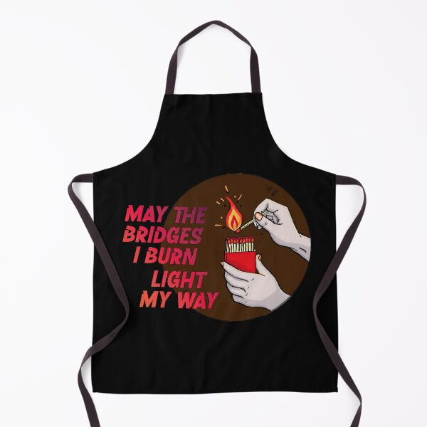 Item preview, May the Bridges I Burn Light My Way designed and sold by PopCultureArtShop.