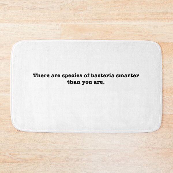 Item preview, There are species of bacteria smarter than you are designed and sold by PopCultureArtShop.