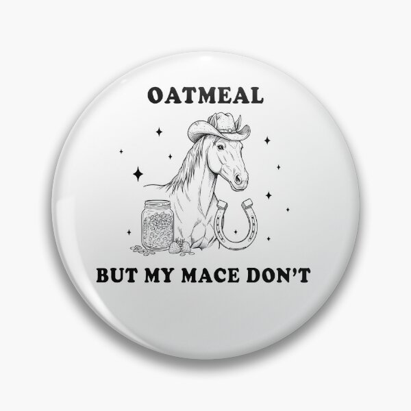 Item preview, Oatmeal But My Mace Don’t – Funny Horse Meme Design designed and sold by Senkov.