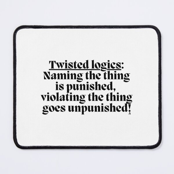 Item preview, Twisted logics Naming the thing is punished,  violating the thing goes unpunished! designed and sold by Finds.