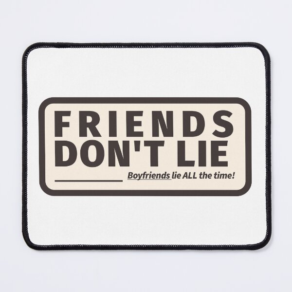 Item preview, Friends Don’t Lie, Boyfriends Lie All The Time! designed and sold by GIANIELLE.