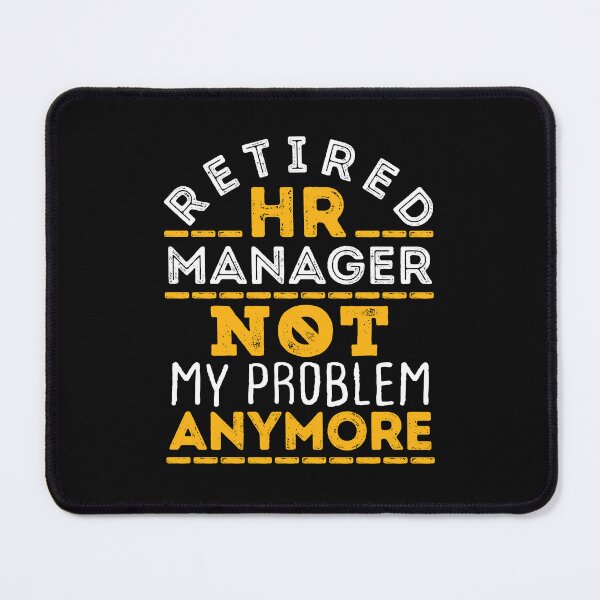Item preview, Retired HR Manager Not My Problem Anymore designed and sold by jaygo.