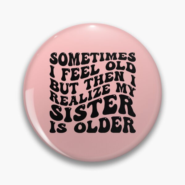 Item preview, Sometimes I Feel Old Funny Elder Big Sister designed and sold by kamrankhan.