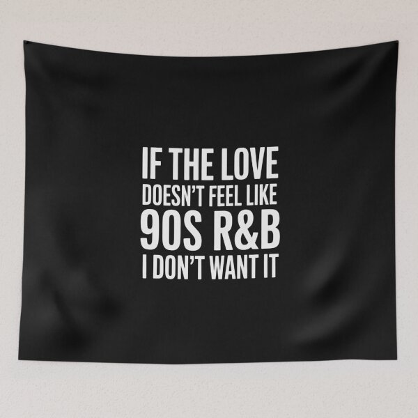 Item preview, If the love doesn't feel like 90s R&B I don't want it designed and sold by nicomitchell.