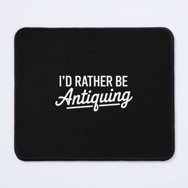 Item preview, I'd Rather Be Antiquing Antique Collector designed and sold by nicomitchell.