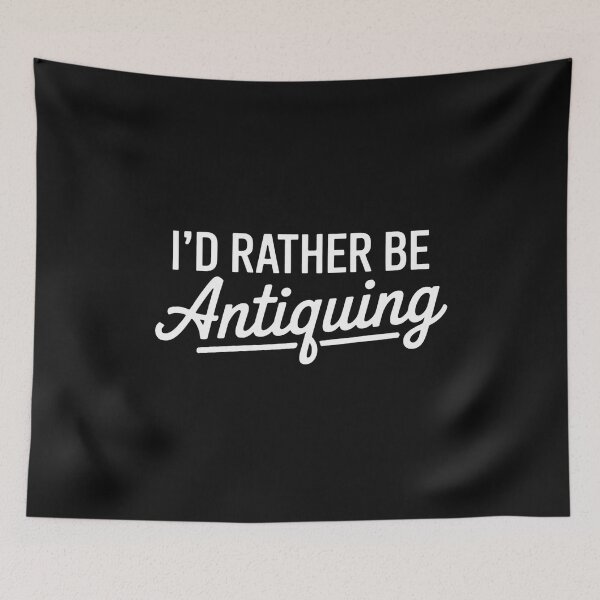 Item preview, I'd Rather Be Antiquing Antique Collector designed and sold by nicomitchell.