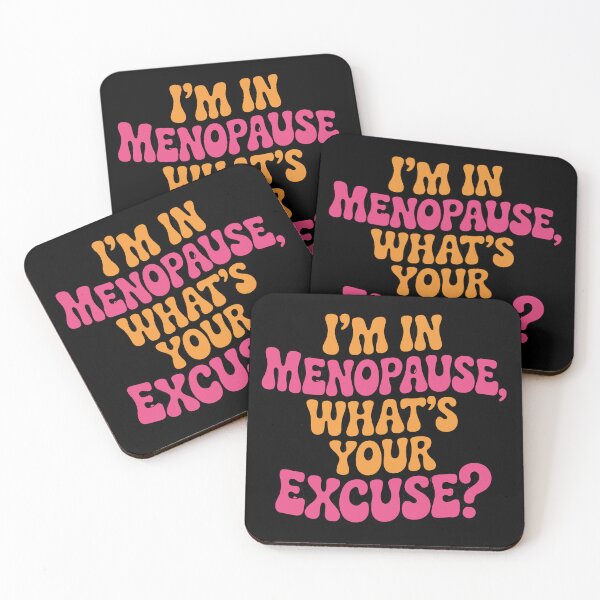 Item preview, I'm in menopause, what's your excuse? designed and sold by jkrphoto.