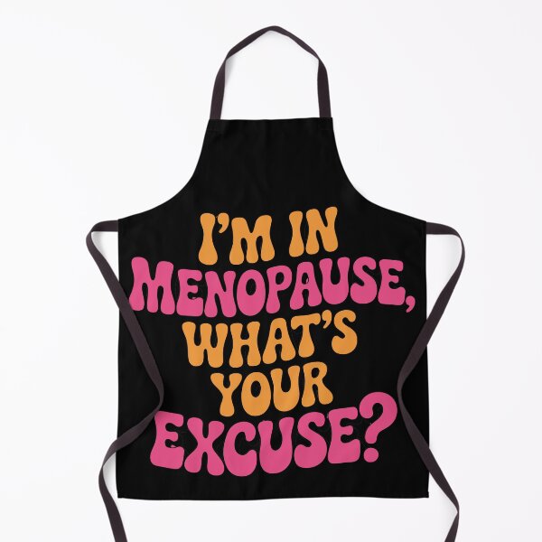 Item preview, I'm in menopause, what's your excuse? designed and sold by jkrphoto.