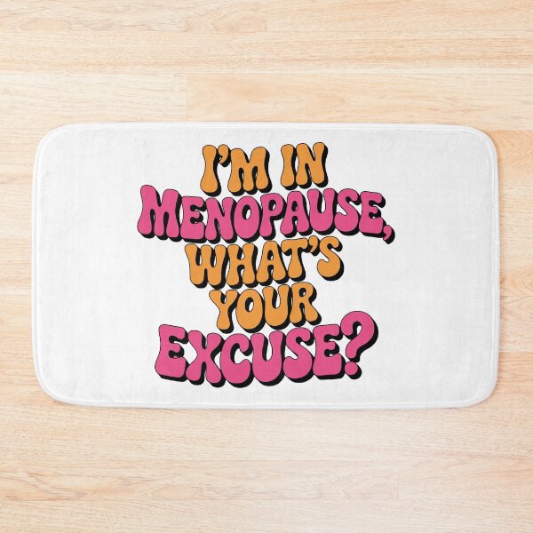 Item preview, I'm in menopause, what's your excuse? designed and sold by jkrphoto.
