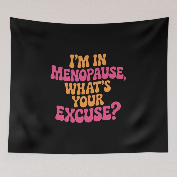 Item preview, I'm in menopause, what's your excuse? designed and sold by jkrphoto.