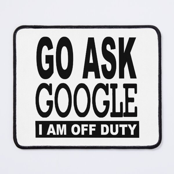 Item preview, Go Ask Google; I Am Off Duty; designed and sold by StickerApe.