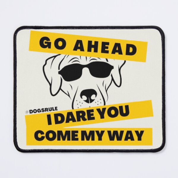 Item preview, Go Ahead, I Dare You, Come My Way - Dogs Rule designed and sold by binspired2shop.