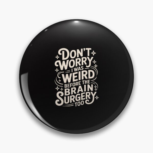 Item preview, Don't worry I was weird before the brain surgery too designed and sold by Minoloinan.