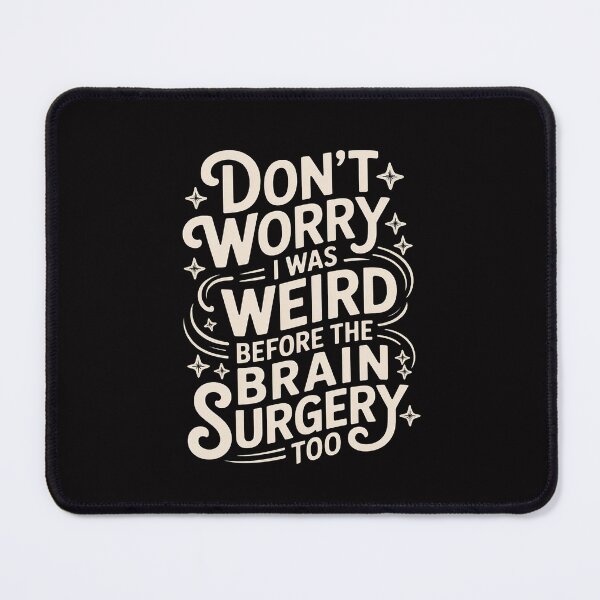 Item preview, Don't worry I was weird before the brain surgery too designed and sold by Minoloinan.