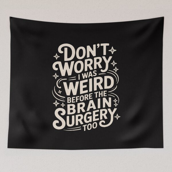 Item preview, Don't worry I was weird before the brain surgery too designed and sold by Minoloinan.