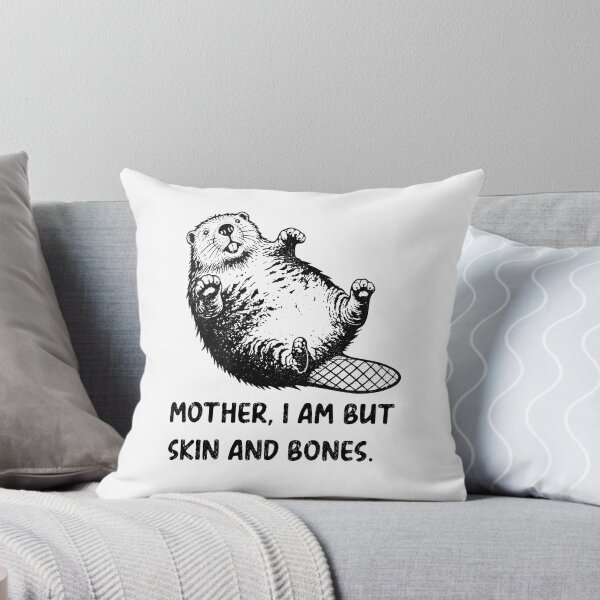 Item preview, Mother, I Am But Skin And Bones Beaver Humor designed and sold by FouChan.