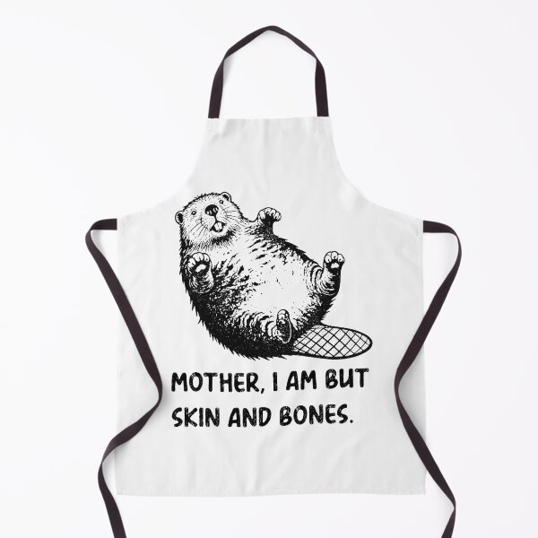 Item preview, Mother, I Am But Skin And Bones Beaver Humor designed and sold by FouChan.