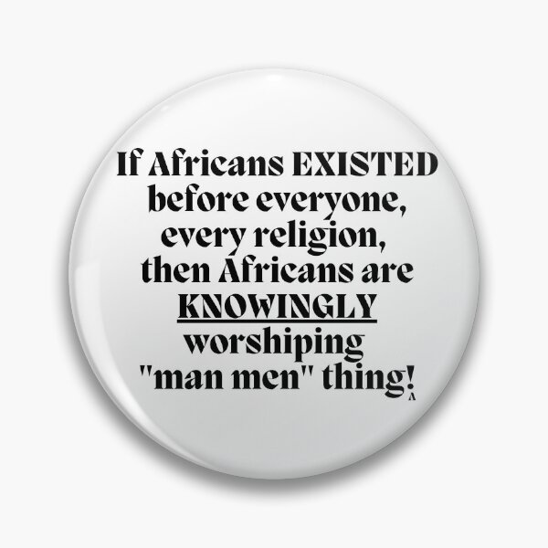 Item preview, If Africans EXISTED before everyone, every religion,  then Africans are KNOWINGLY  worshiping  man men thing! designed and sold by Finds.