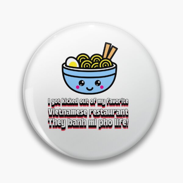 Item preview,  “I got kicked out of my favorite Vietnamese restaurant. They banh mi pho life!” Funny food  T-Shirt designed and sold by rvanderveken.