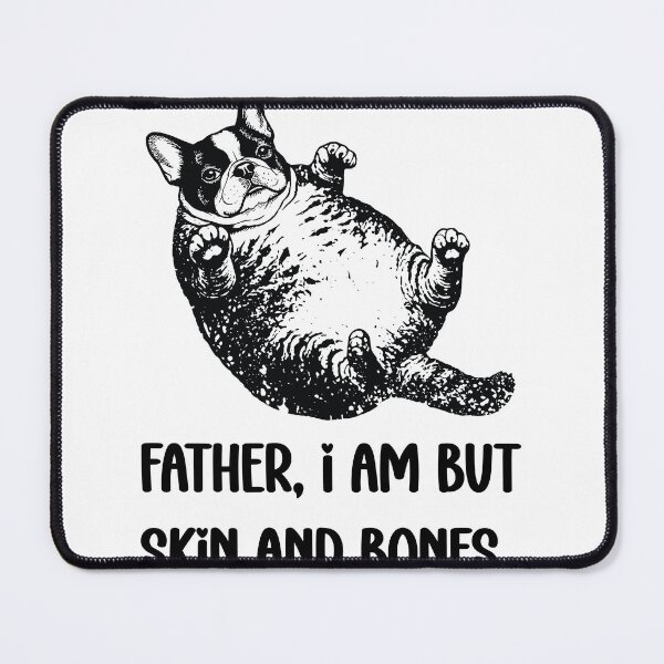 Item preview, Father, I Am But Skin And Bones Funny Dog Pet Lover designed and sold by FouChan.