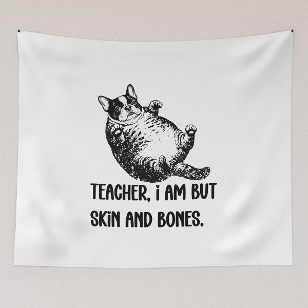 Item preview, Teacher, I Am But Skin And Bones Funny French Bulldog designed and sold by FouChan.