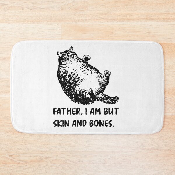 Item preview, Father, I Am But Skin And Bones Cat Meme Funny designed and sold by FouChan.