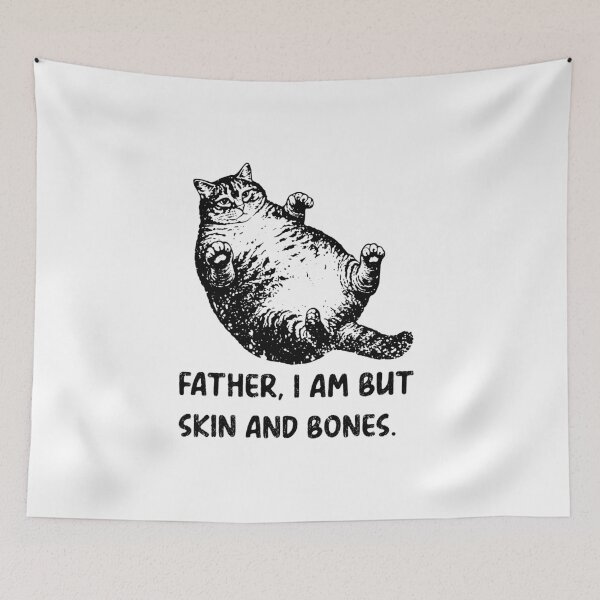 Item preview, Father, I Am But Skin And Bones Cat Meme Funny designed and sold by FouChan.