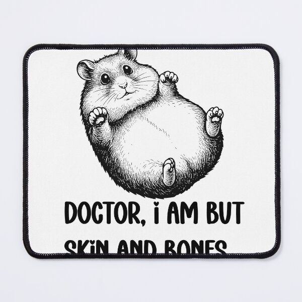 Item preview, Doctor, I Am But Skin And Bones Hamster Funny designed and sold by FouChan.