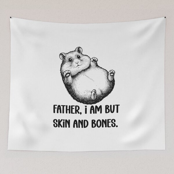 Item preview, Father, I Am But Skin And Bones Hamster Humor designed and sold by FouChan.