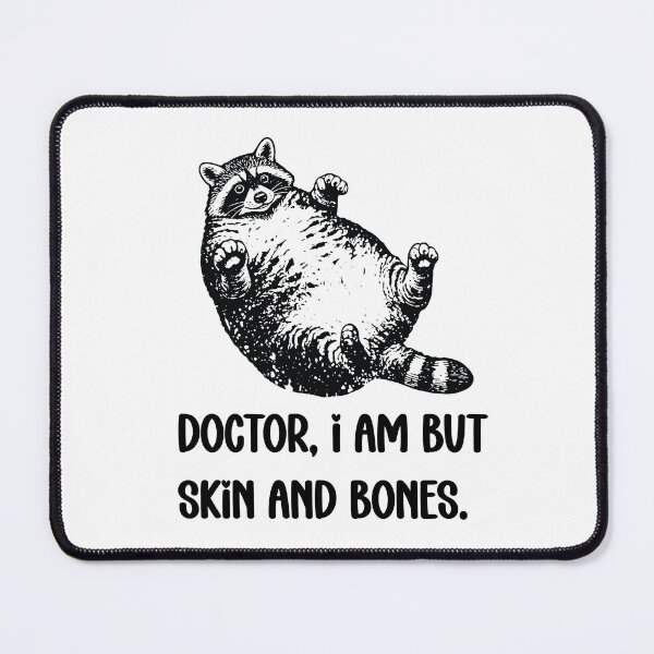 Item preview, Doctor, I Am But Skin And Bones Raccoon Humor designed and sold by FouChan.
