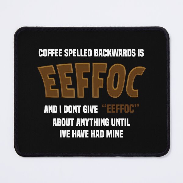 Item preview, Coffee Spelled Backwards Is EEFFOC Funny Coffee Quote Shirt | Sarcastic Caffeine Lover Humor Design designed and sold by SeriouslyArtistical.