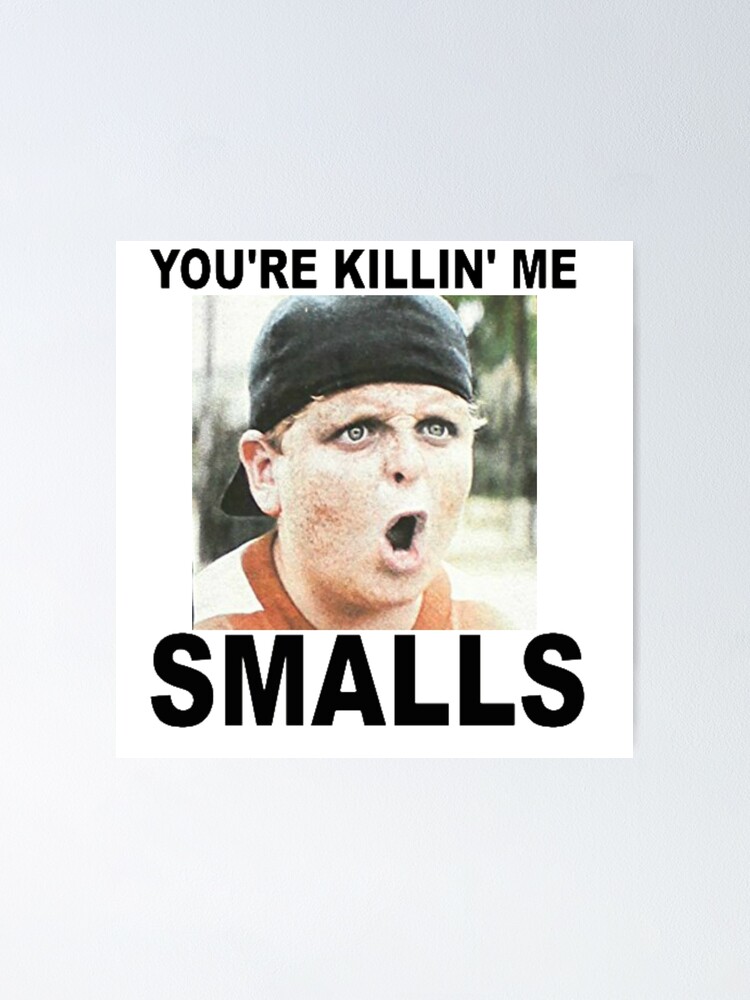 You Re Killin Me Smalls Poster By Powerdinoninja Redbubble