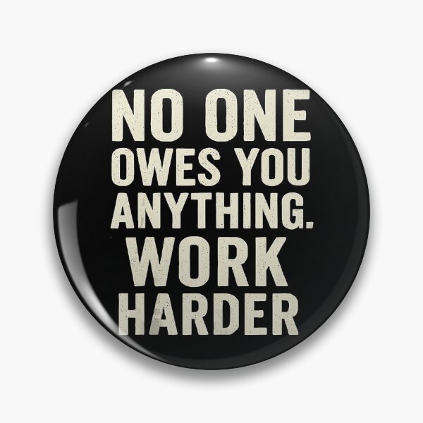 Item preview, No One Owes You Anything Work Harder Motivation Quote designed and sold by jakaun.