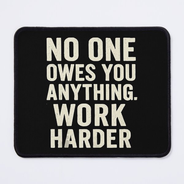 Item preview, No One Owes You Anything Work Harder Motivation Quote designed and sold by jakaun.