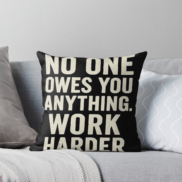 Item preview, No One Owes You Anything Work Harder Motivation Quote designed and sold by jakaun.