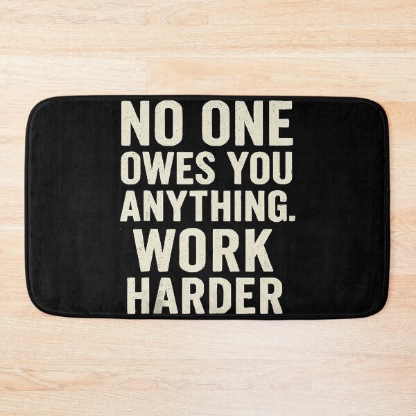Item preview, No One Owes You Anything Work Harder Motivation Quote designed and sold by jakaun.