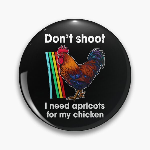 Item preview, Don't Shoot I Need Apricots For My Chicken designed and sold by hungphambamuoi.