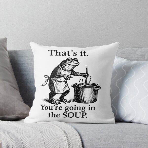 Item preview, That's It You're Going In The Soup designed and sold by fouadsolii.