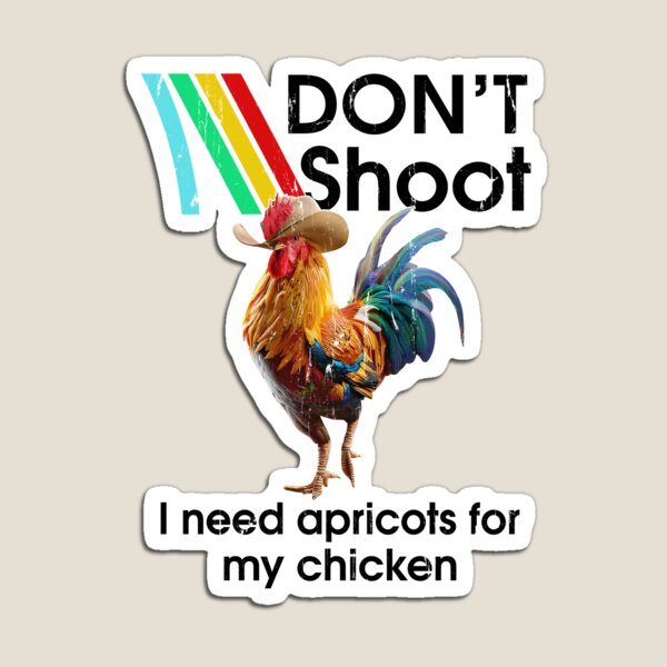 Item preview, Don't Shoot I Need Apricots For My Chicken designed and sold by hungphambamuoi.