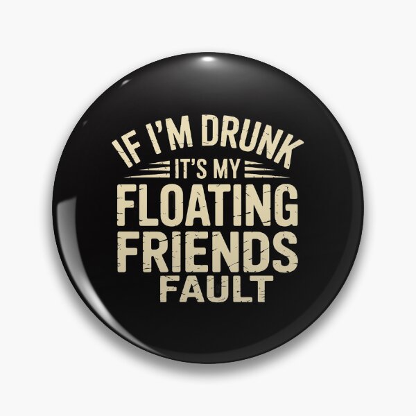 Item preview, If I'm Drunk It's My Floating Friends Fault River Tubing designed and sold by sonlylya.