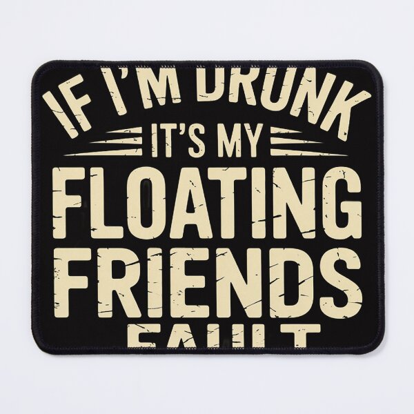 Item preview, If I'm Drunk It's My Floating Friends Fault River Tubing designed and sold by sonlylya.