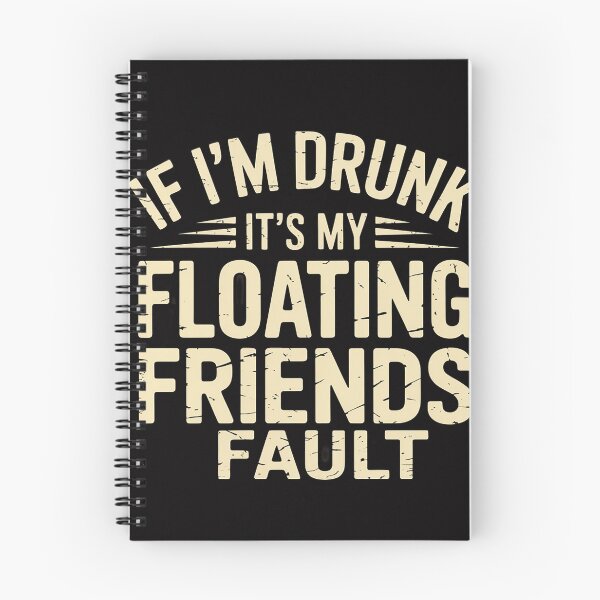 Item preview, If I'm Drunk It's My Floating Friends Fault River Tubing designed and sold by sonlylya.