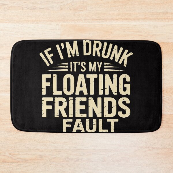 Item preview, If I'm Drunk It's My Floating Friends Fault River Tubing designed and sold by sonlylya.
