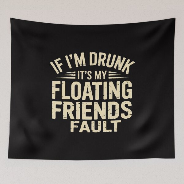 Item preview, If I'm Drunk It's My Floating Friends Fault River Tubing designed and sold by sonlylya.