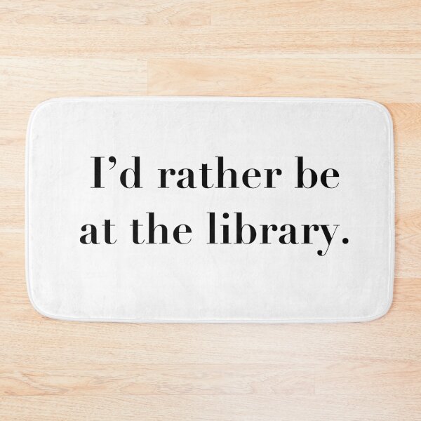 Item preview, I’d rather be at the library.  designed and sold by Caged Bird Art.